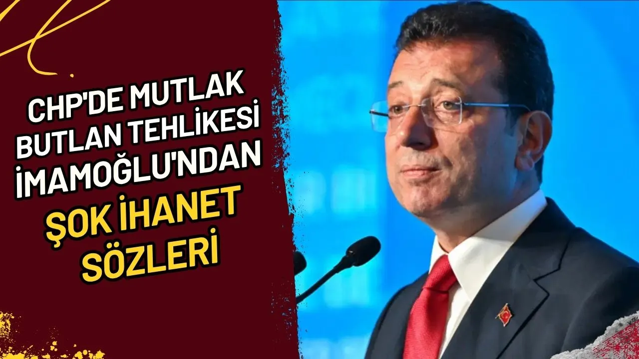 CHP'de Mutlak Butlan Tehlikesi İmamoğlu'ndan Şok İhanet Sözleri