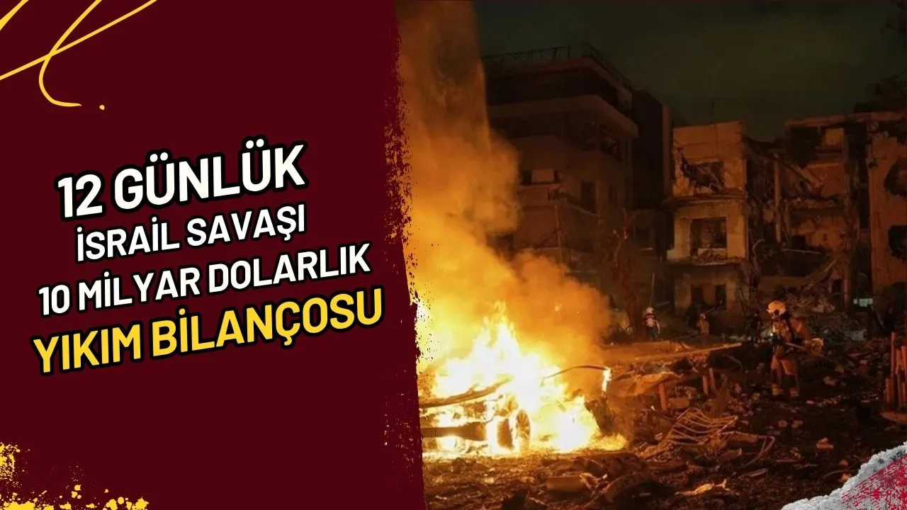 12 Günlük İsrail Savaşı 10 Milyar Dolarlık Yıkım Bilançosu