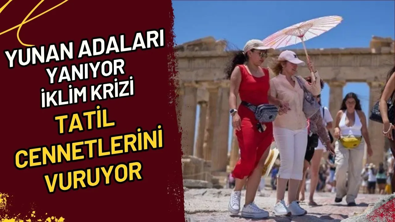 Yunan Adaları Yanıyor mu? İklim Krizi Tatil Cennetlerini Vuruyor