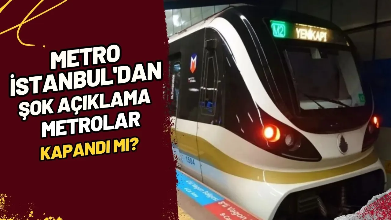 Metro İstanbul'dan Şok Açıklama: Metrolar Kapandı mı?