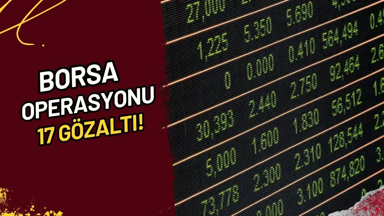 Borsa Operasyonu 17 Gözaltı!