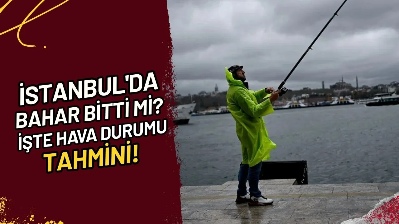 İstanbul'da Bahar Bitti Mi? İşte Hava Durumu Tahmini!