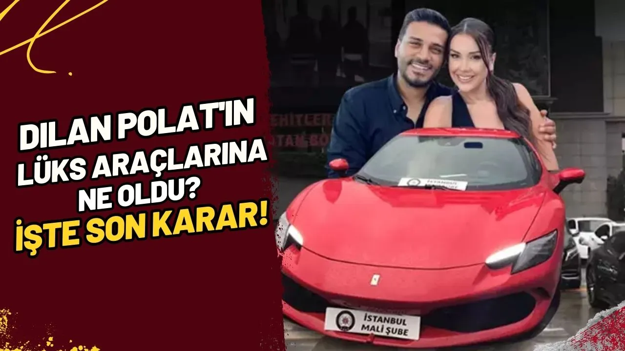 Dilan Polat'ın Lüks Araçlarına Ne Oldu? İşte Son Karar!
