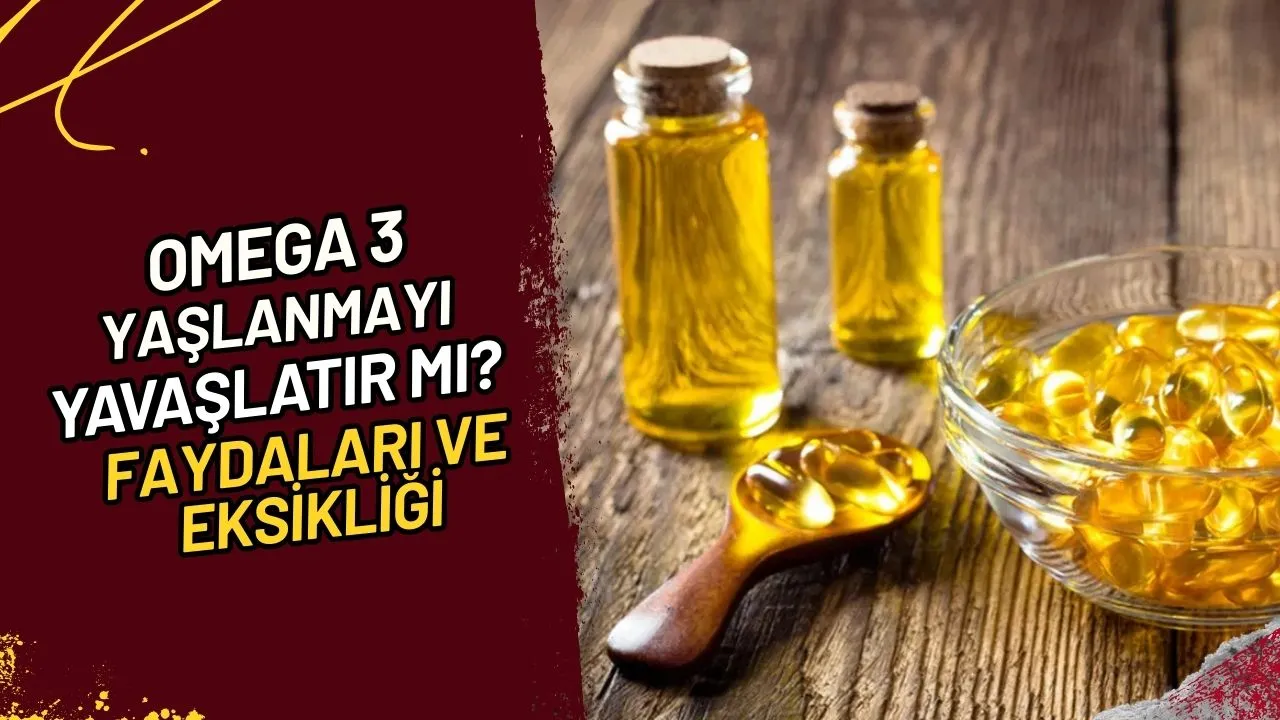 Omega 3 Yaşlanmayı Yavaşlatır Mı? Faydaları ve Eksikliği