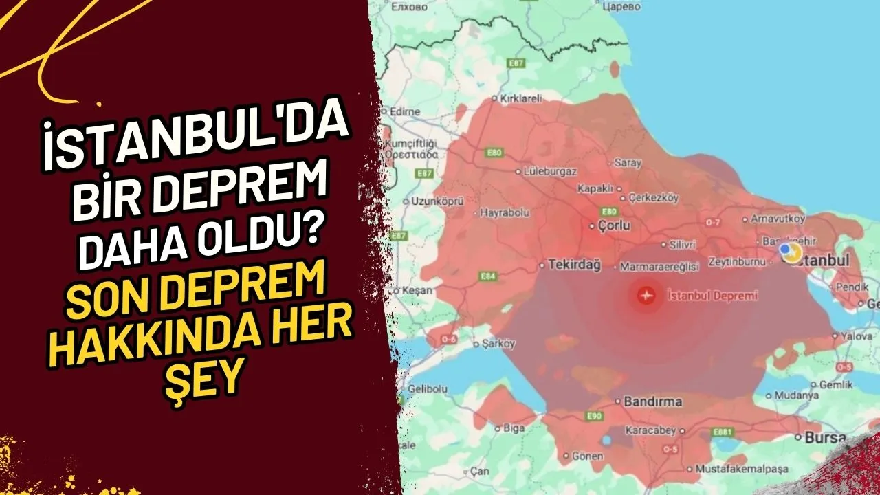 İstanbul'da Bir Deprem Daha Oldu? Son Deprem Hakkında Her Şey