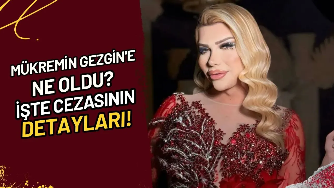 Mükremin Gezgin'e Ne Oldu? İşte Cezasının Detayları!
