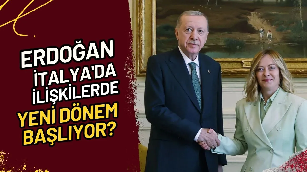 Erdoğan İtalya'da İlişkilerde Yeni Dönem Başlıyor?