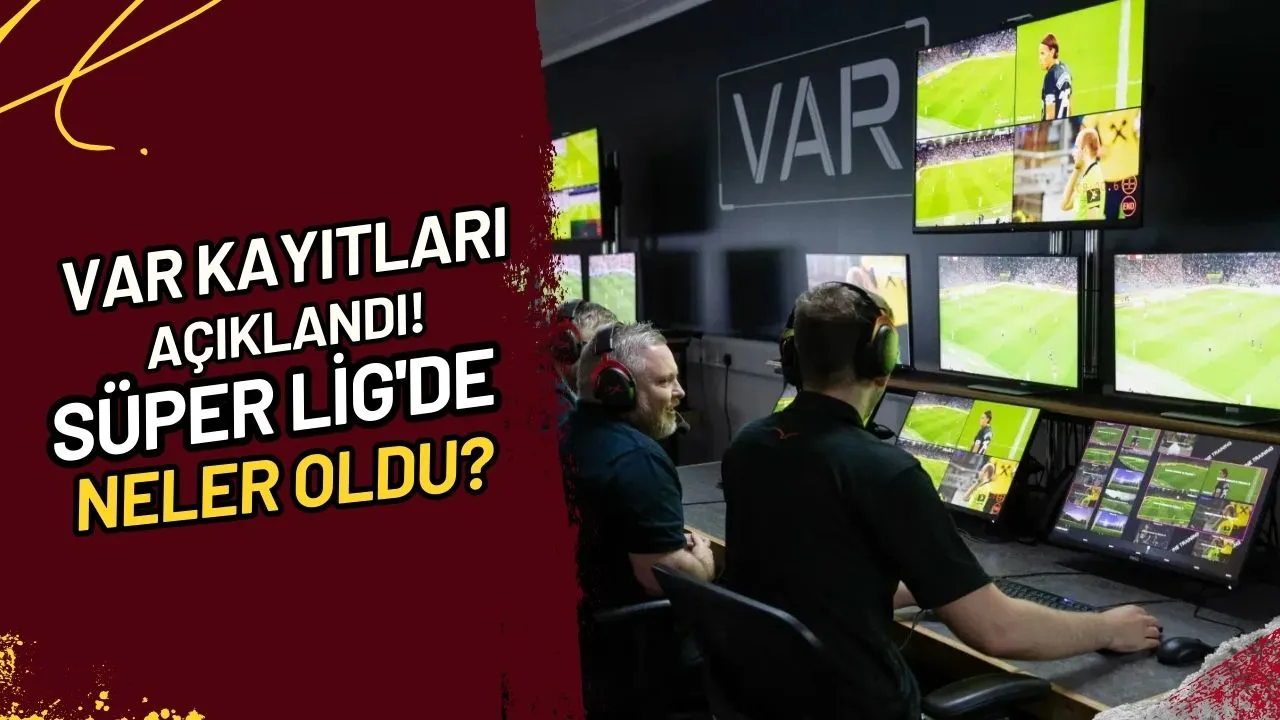 VAR Kayıtları Açıklandı! Süper Lig'de Neler Oldu?