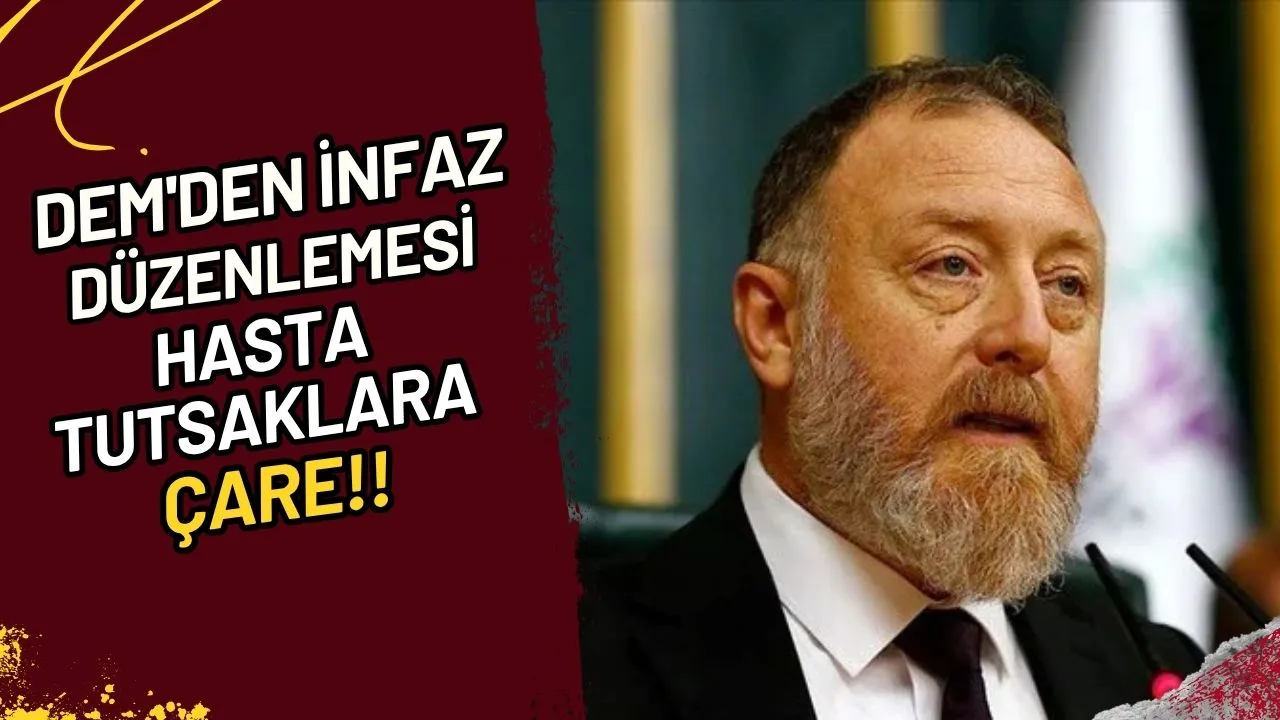 DEM'den İnfaz Düzenlemesi Hasta Tutsaklara Çare!!