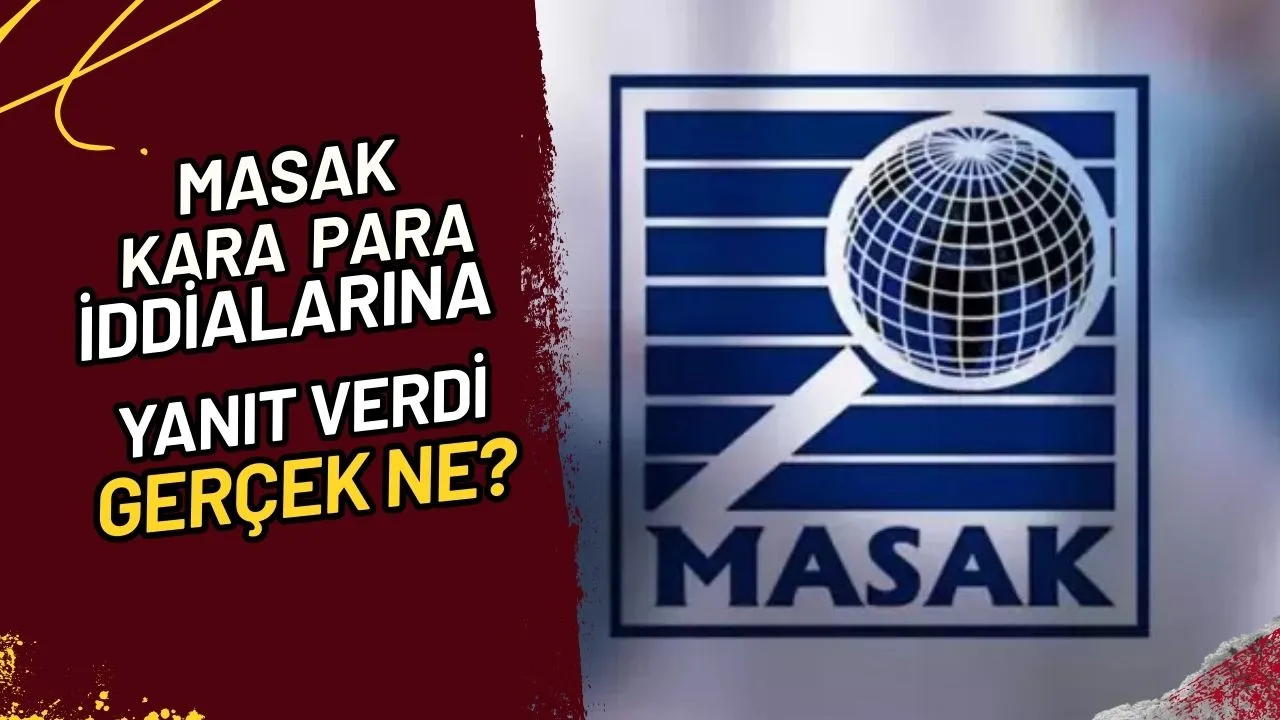 MASAK Kara Para İddialarına Yanıt Verdi Gerçek Ne?