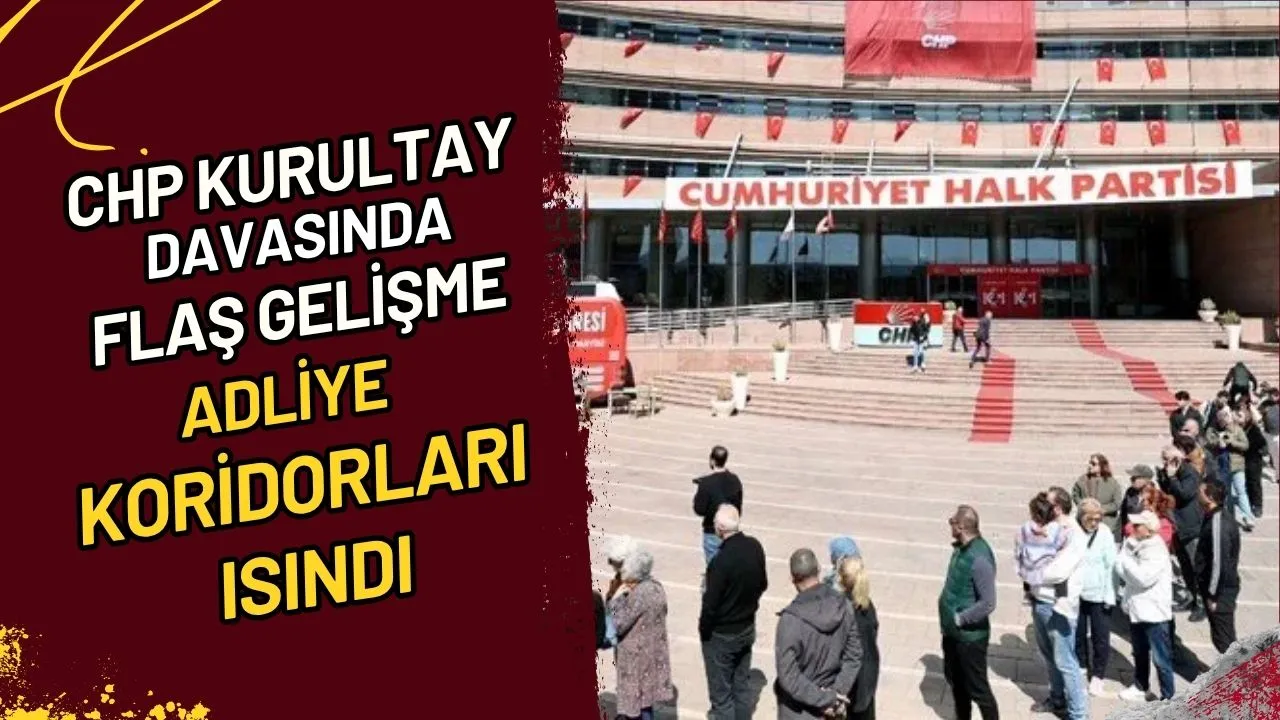 CHP Kurultay Davasında Flaş Gelişme Adliye Koridorları Isındı