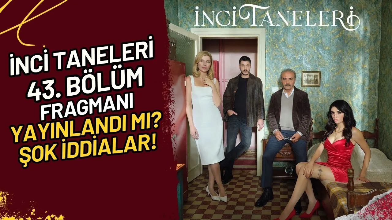 İnci Taneleri 43. Bölüm Fragmanı Yayınlandı mı? 