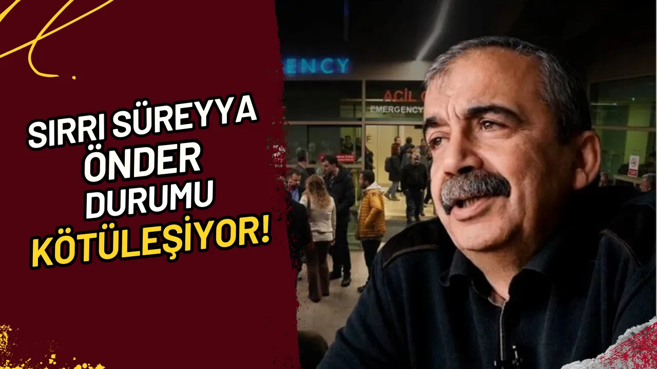 Sırrı Süreyya Önder Durumu Kötüleşiyor!