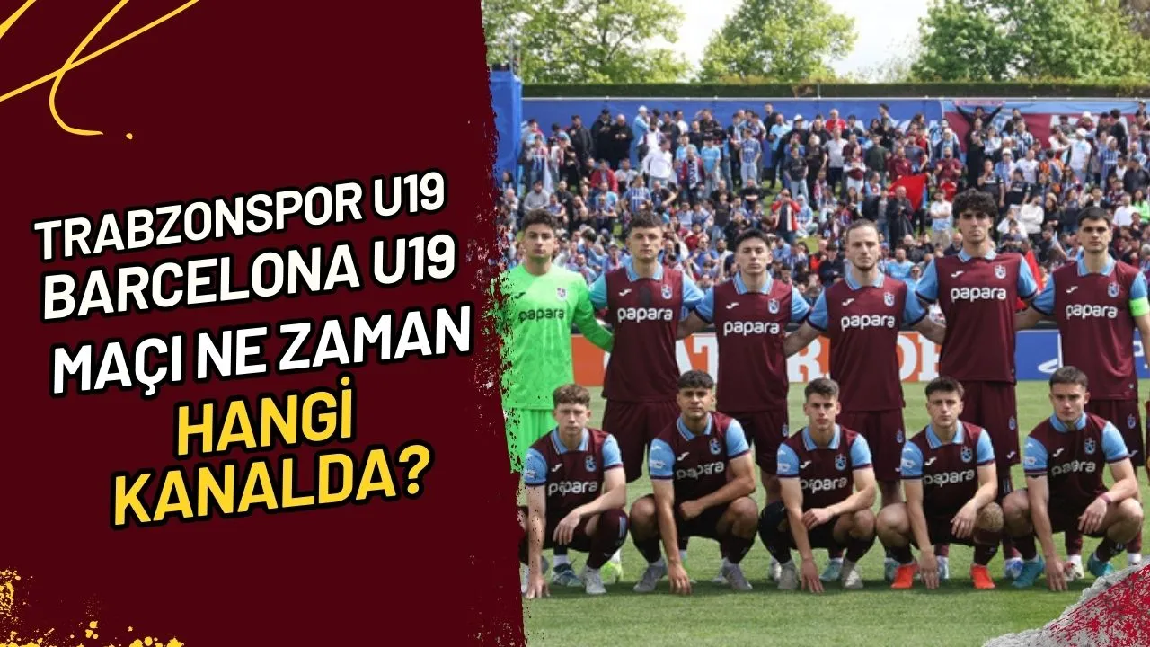 Trabzonspor U19 - Barcelona U19 Maçı Ne Zaman, Hangi Kanalda?