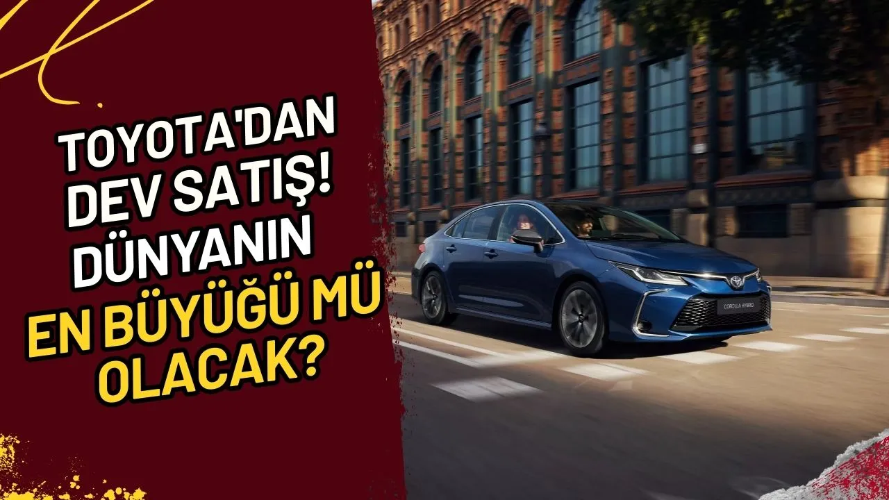 Toyota'dan Dev Satış! Dünyanın En Büyüğü Mü Olacak?