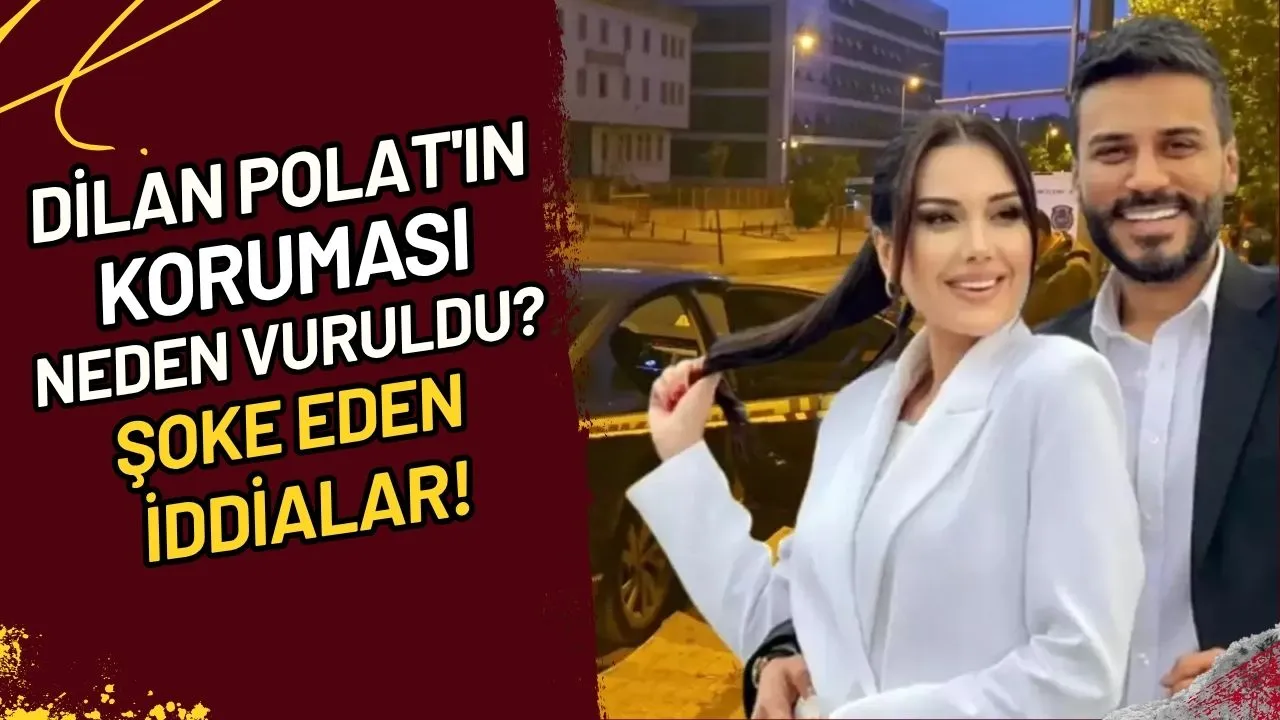 Dilan Polat'ın Koruması Neden Vuruldu? Şoke Eden İddialar!