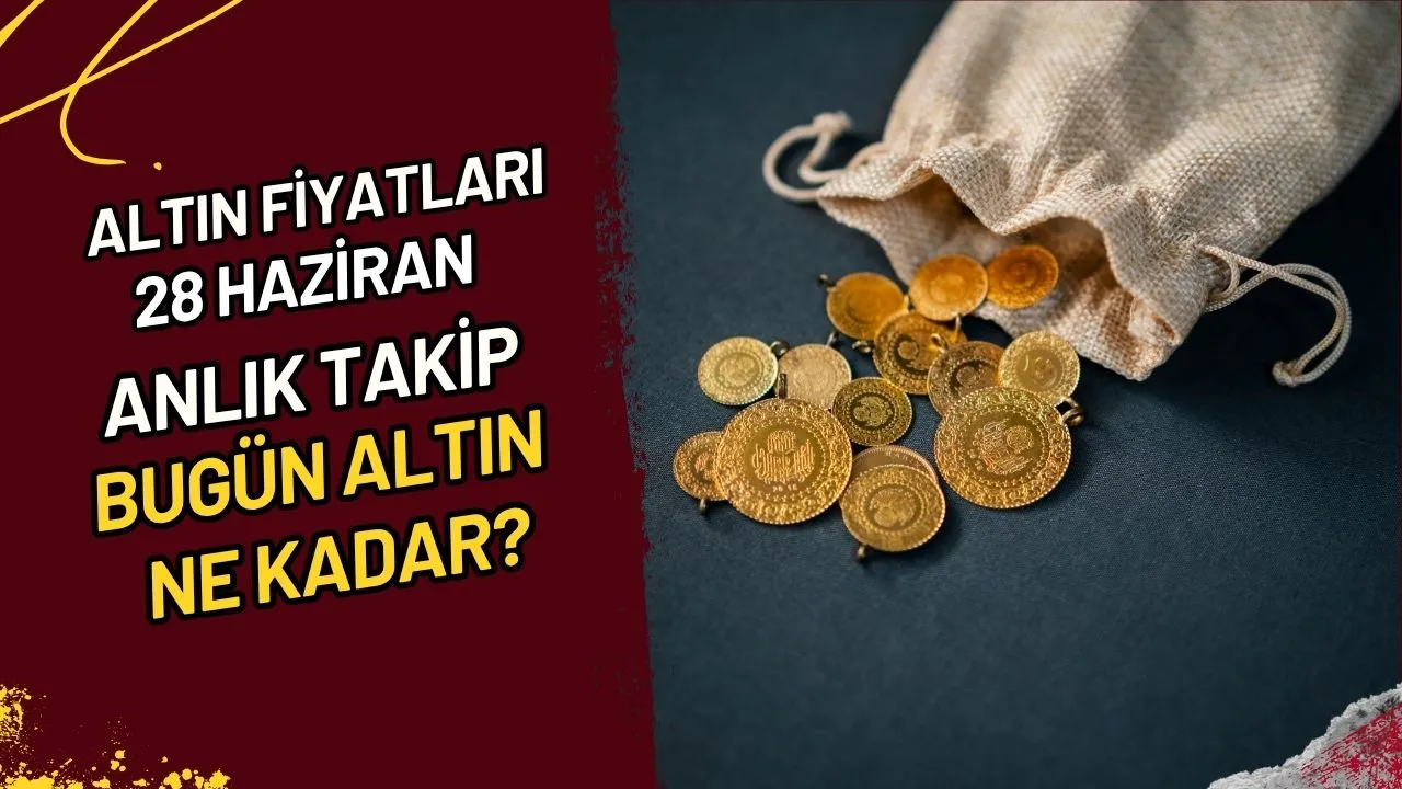 Altın Fiyatları 28 Haziran Anlık Takip Bugün Altın Ne Kadar?