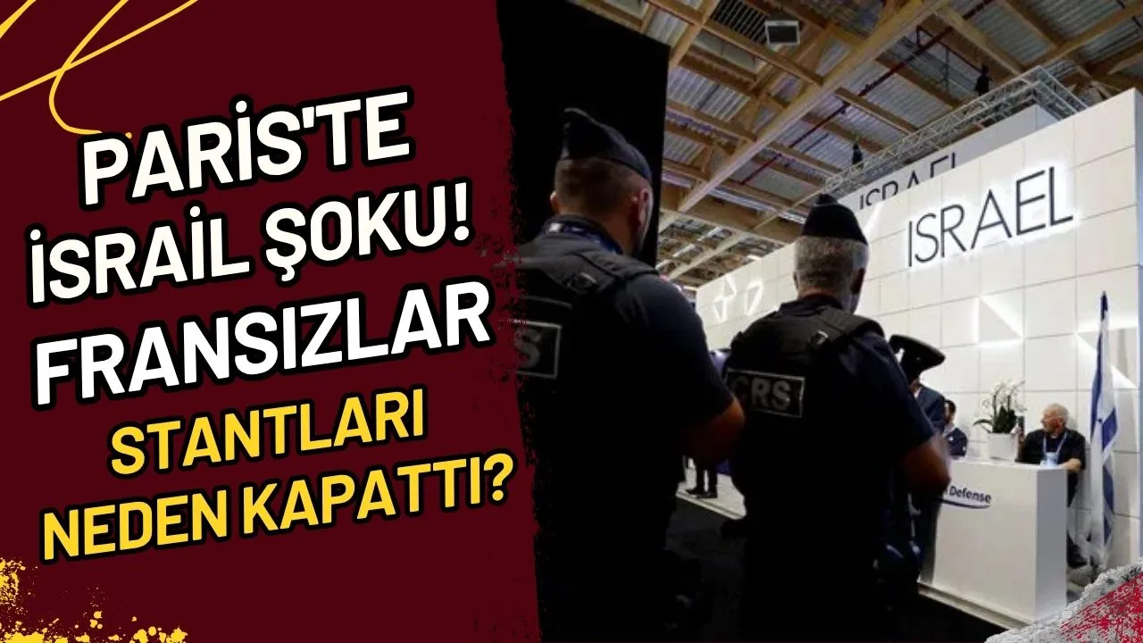 Paris'te İsrail Şoku! Fransızlar Stantları Neden Kapattı? 