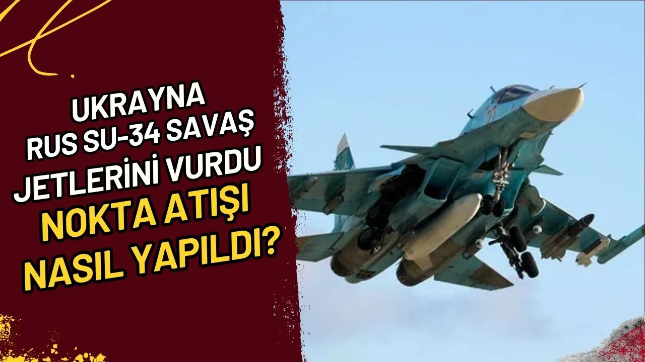 Ukrayna, Rus Su-34 Savaş Jetlerini Vurdu Nokta Atışı Nasıl Yapıldı?