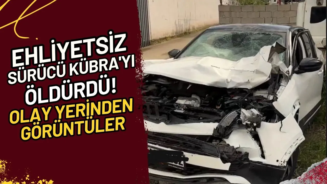 Ehliyetsiz Sürücü Kübra'yı Öldürdü! Olay Yerinden Görüntüler