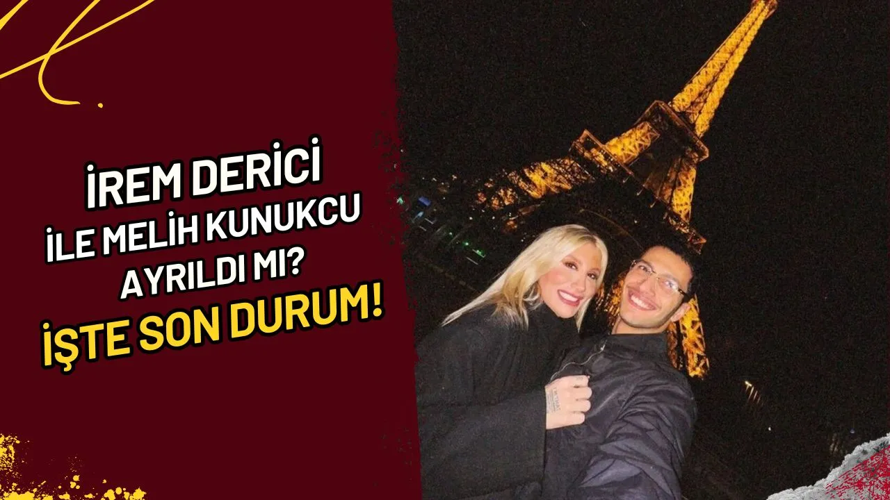 İrem Derici ile Melih Kunukcu Ayrıldı Mı? İşte Son Durum!