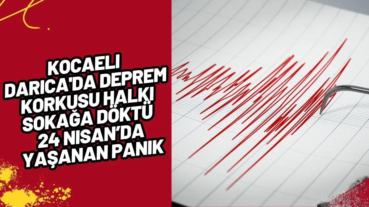 Kocaeli Darıca'da Deprem Korkusu Halkı Sokağa Döktü 24 Nisan'da Yaşanan Panik