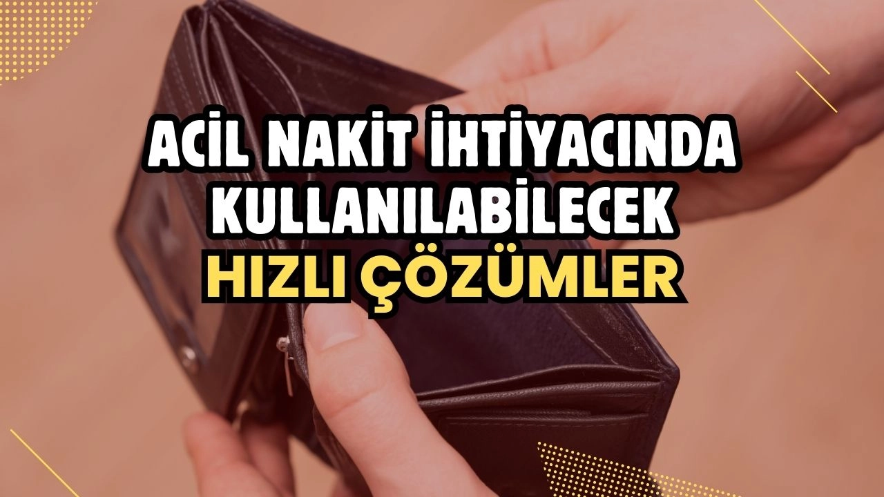 Acil Nakit İhtiyacında Kullanılabilecek Hızlı Çözümler