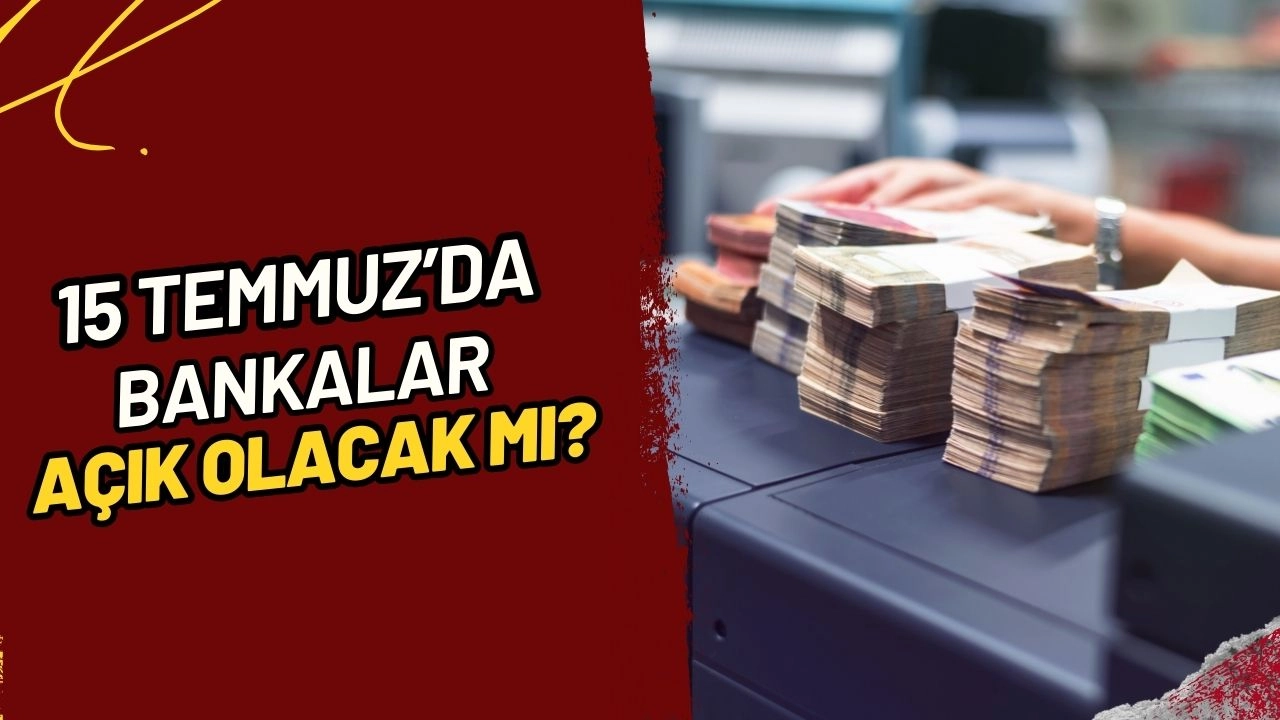 15 Temmuz 2025'te Bankalar Açık mı? Tüm İşlemleriniz İçin Bilmeniz Gerekenler!