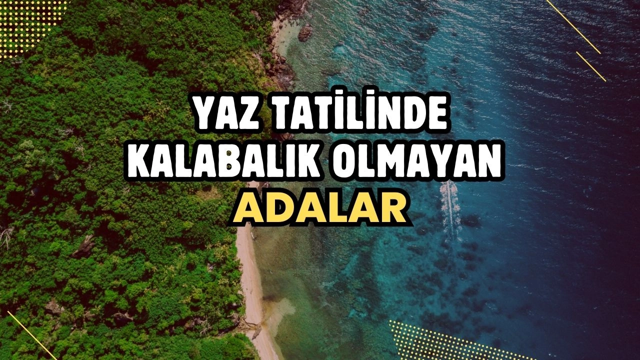 Yaz Tatilinde Kalabalık Olmayan Adalar