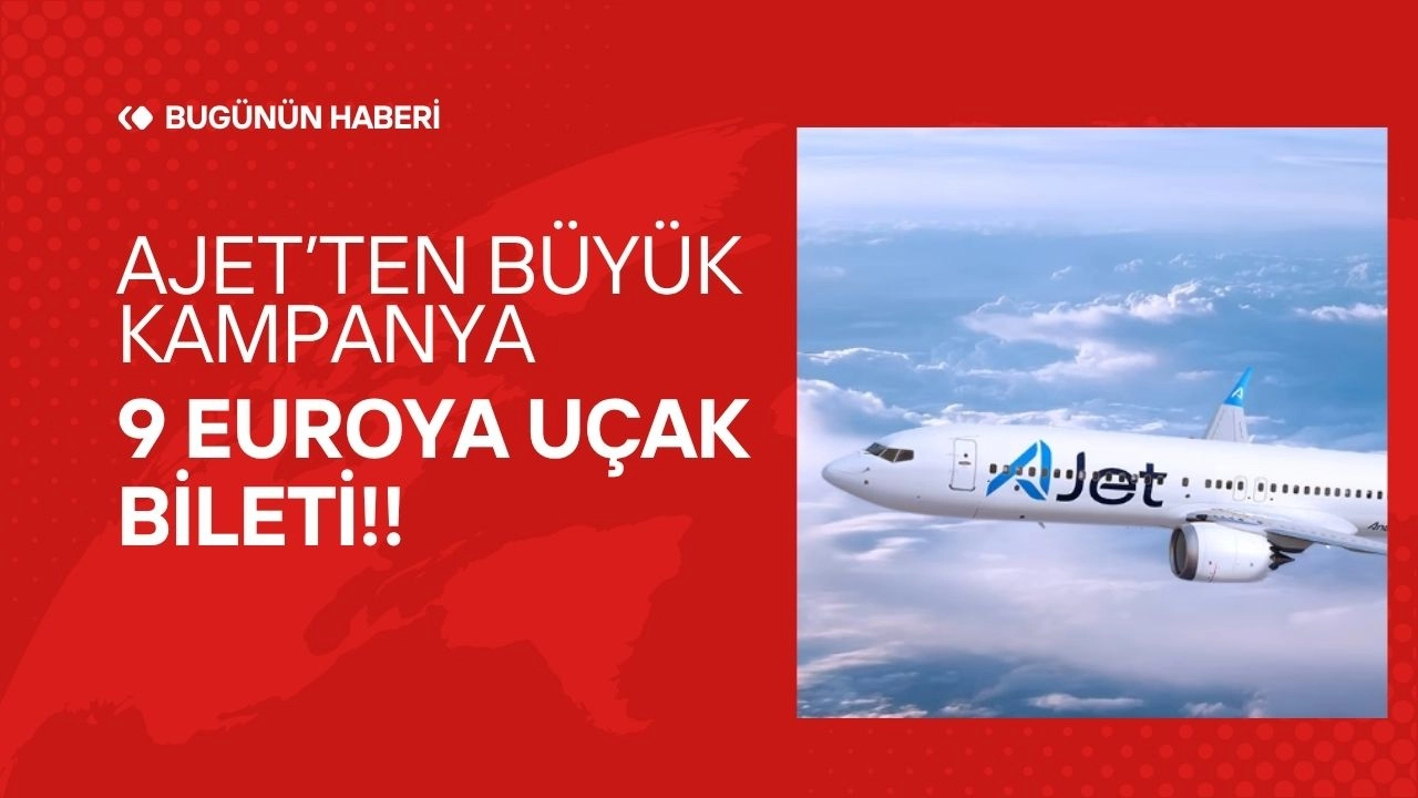 AJet'ten Dev Kampanya! 34 Ülkeye 9 Euro/Dolar'dan Uçak Bileti Fırsatı!