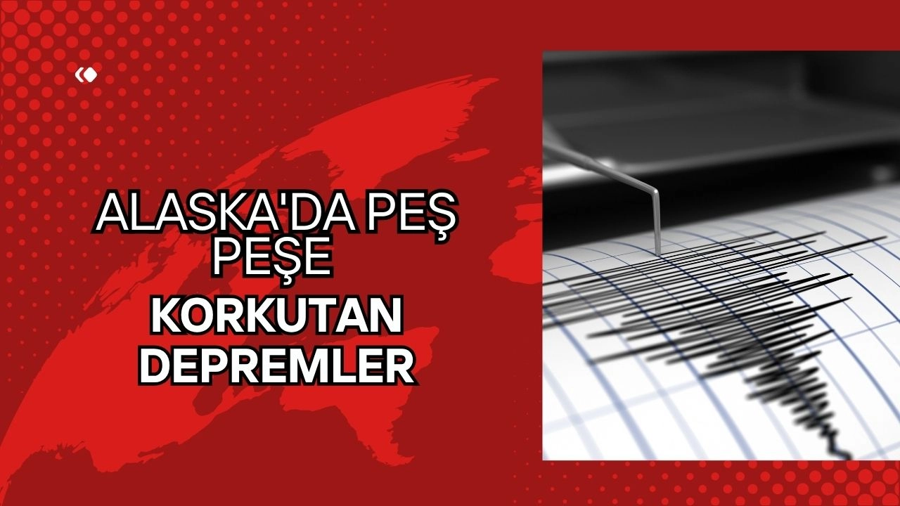 Alaska'da Peş Peşe Korkutan Depremler! Tsunami Uyarısı Yapıldı!