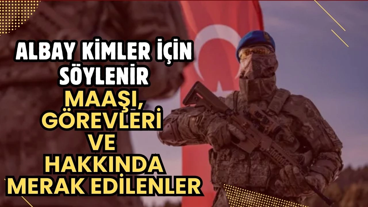 Albay Kimdir? 2025 Albay Maaşı, Görevleri ve Terfi Süreci Detayları!