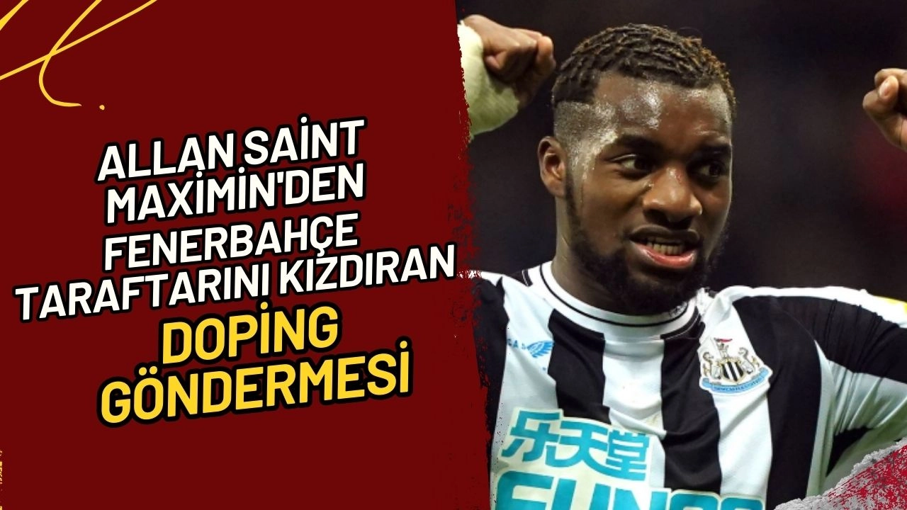 Allan Saint-Maximin'den Fenerbahçe Taraftarını Kızdıran Doping Göndermesi "Gerçek Ortaya Çıkacak!"
