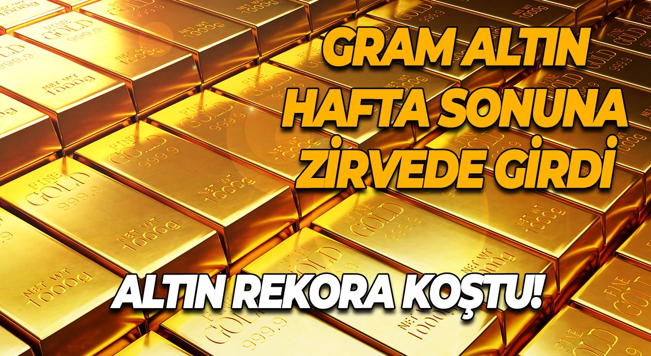 Altın Rekora Koştu! Gram Altın Hafta Sonuna Zirvede Girdi
