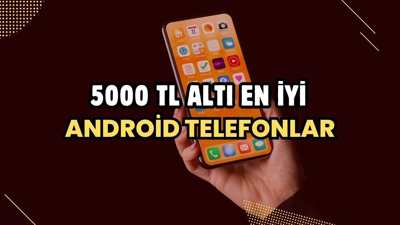 5000 TL Altı En İyi Android Telefonlar