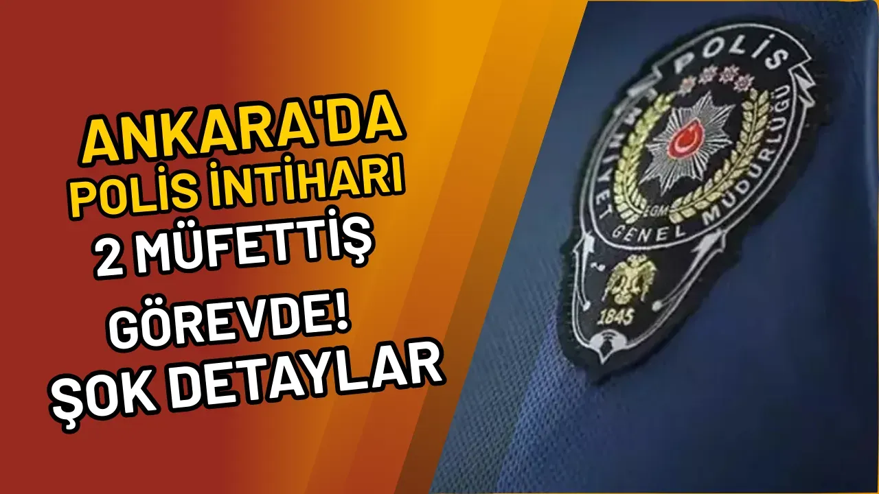 Ankara'da Polis İntiharı 2 Müfettiş Görevde! Şok Detaylar