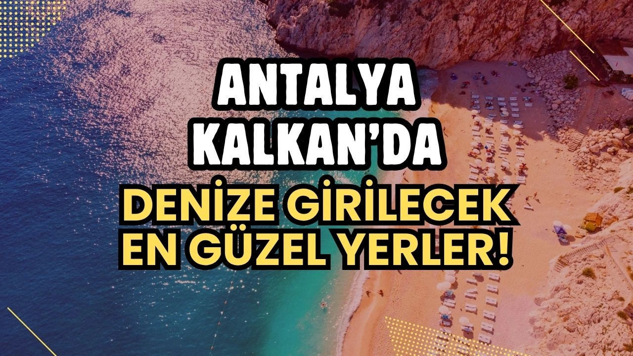 Kalkan'da Denize Girilecek En Güzel Yerler ve Giriş Ücretleri Rehberi!