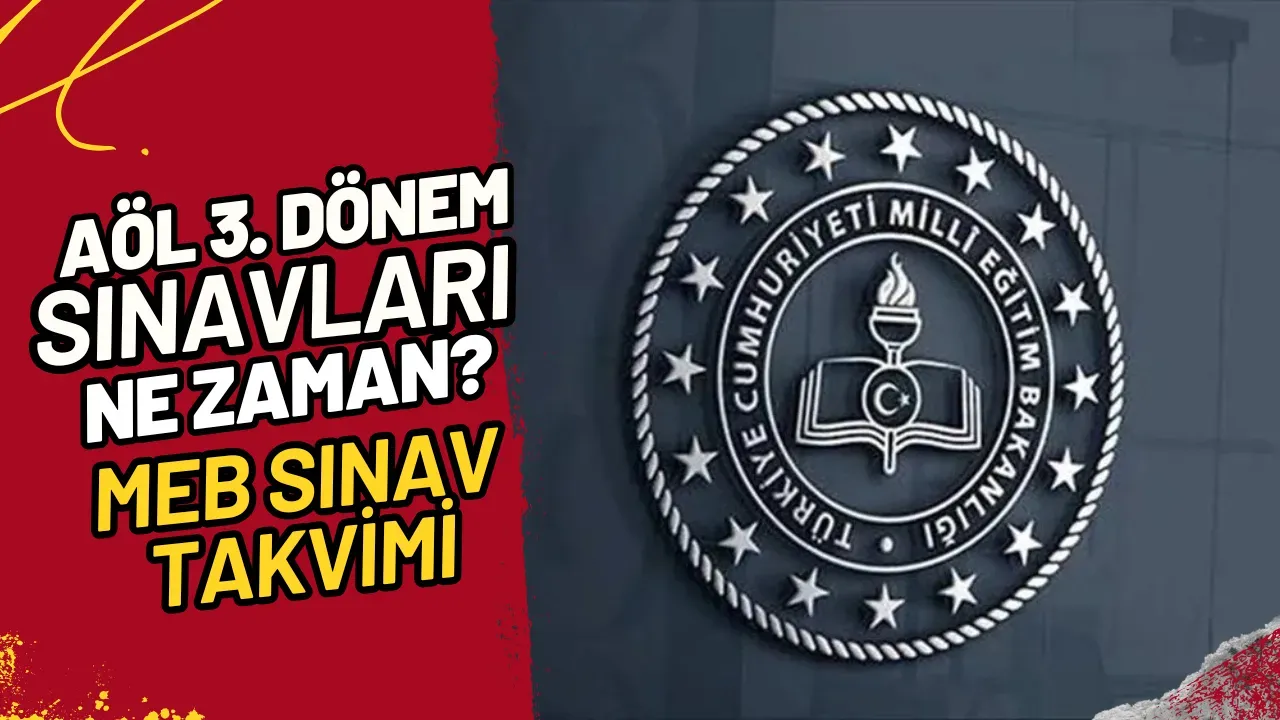 AÖL 3. Dönem Sınavları Ne Zaman? MEB Sınav Takvimi
