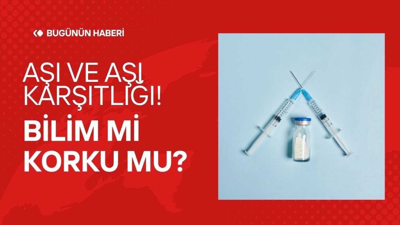 Gündemdeki Sağlık Tartışmaları! Aşı ve Aşı Karşıtlığı