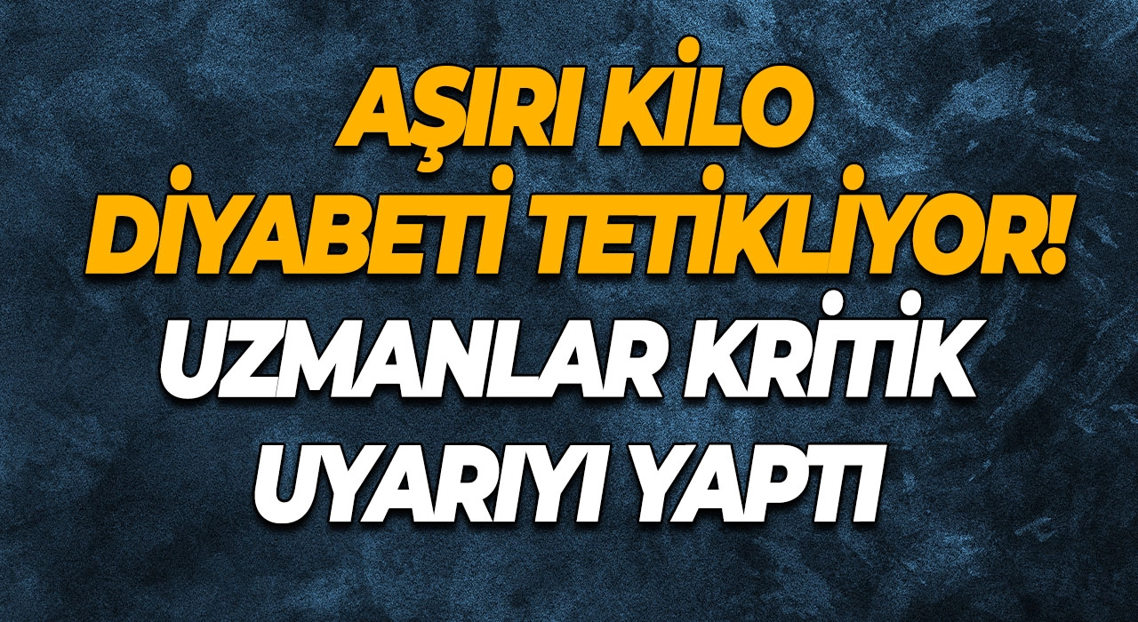 Aşırı Kilo Diyabeti Tetikliyor! Uzmanlar Kritik Uyarıyı Yaptı