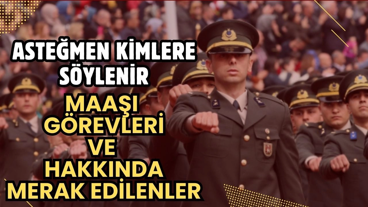 Asteğmen Kimdir? 2025 Asteğmen Maaşı, Görevleri ve Olma Şartları!