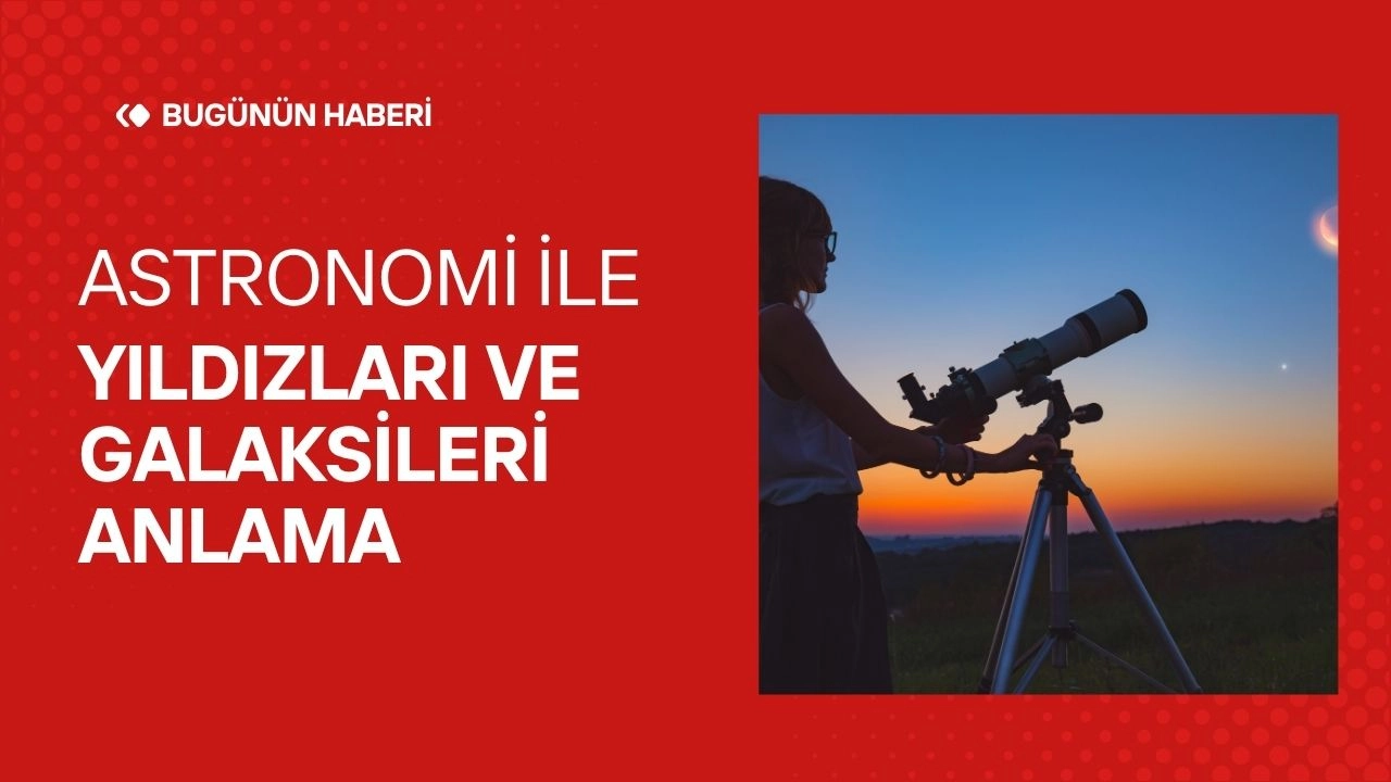 Astronomi! Yıldızları ve Galaksileri Anlama