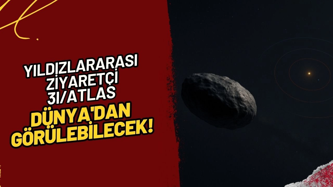 7 Milyar Yıllık Yalnızlık! Yıldızlararası Ziyaretçi 3I/Atlas Dünya'dan Görülebilecek!