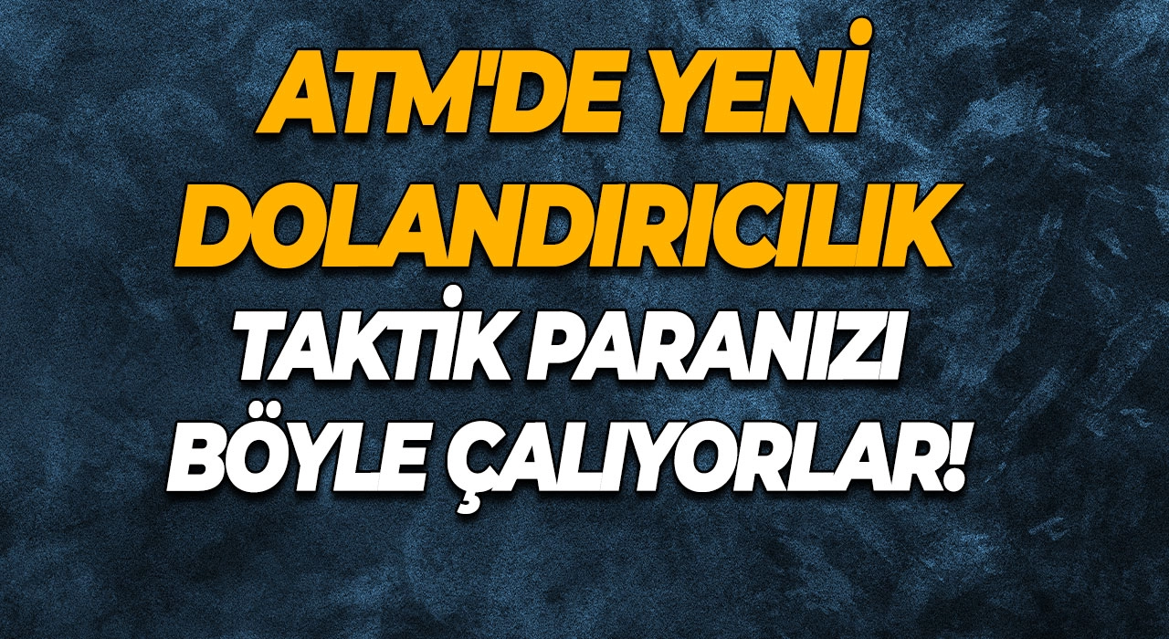 ATM'de Yeni Dolandırıcılık Taktik Paranızı Böyle Çalıyorlar!