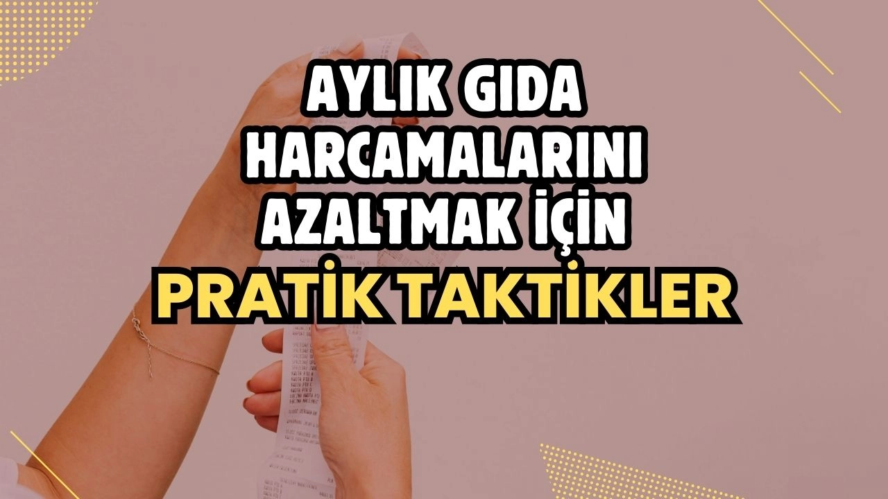 Aylık Gıda Harcamalarını Azaltmak İçin Pratik Taktikler