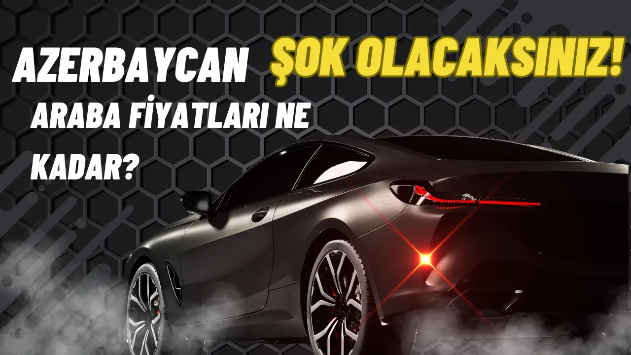 Azerbaycan Araba Fiyatları 2025 En Uygun Seçenekler?