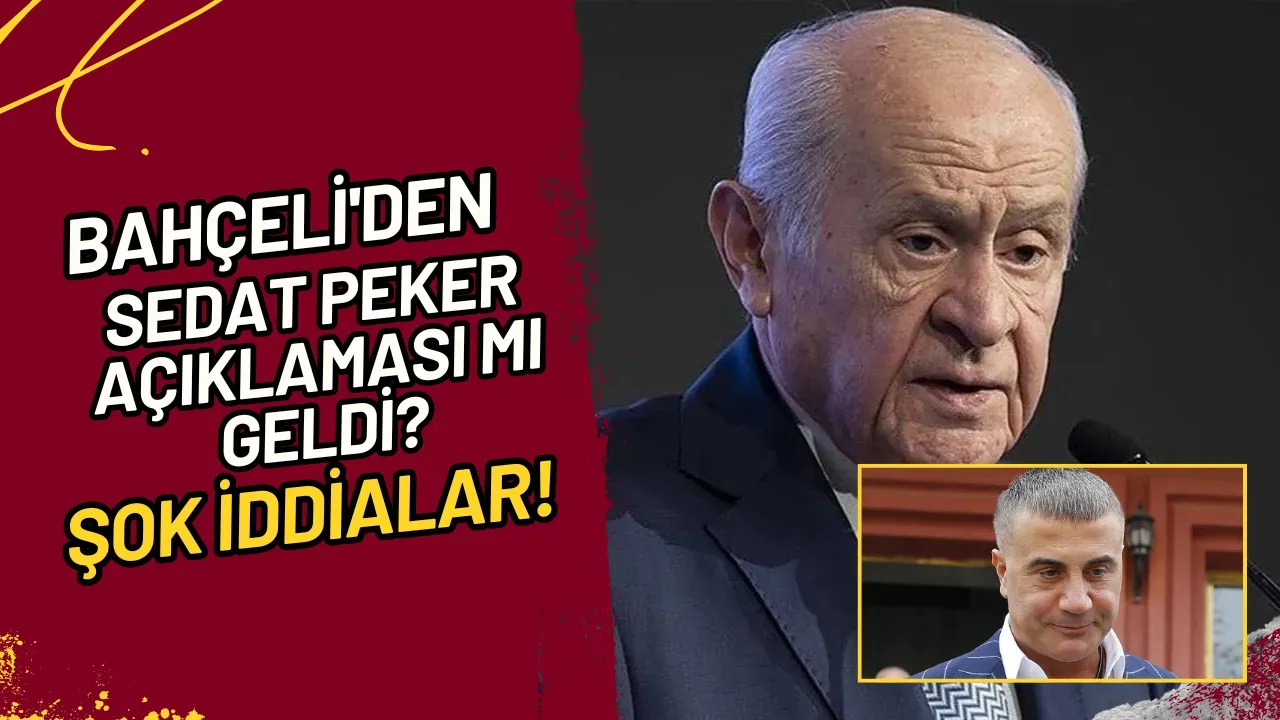 Bahçeli'den Sedat Peker Açıklaması mı Geldi? Şok İddialar!