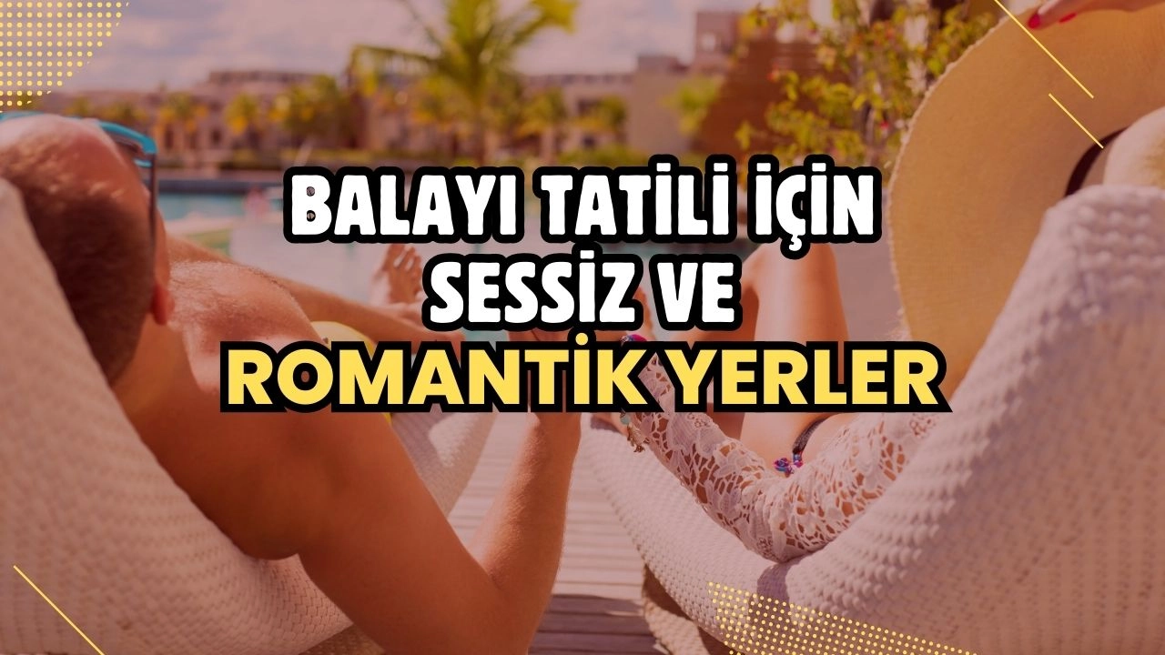 Balayı Tatili İçin Sessiz ve Romantik Yerler