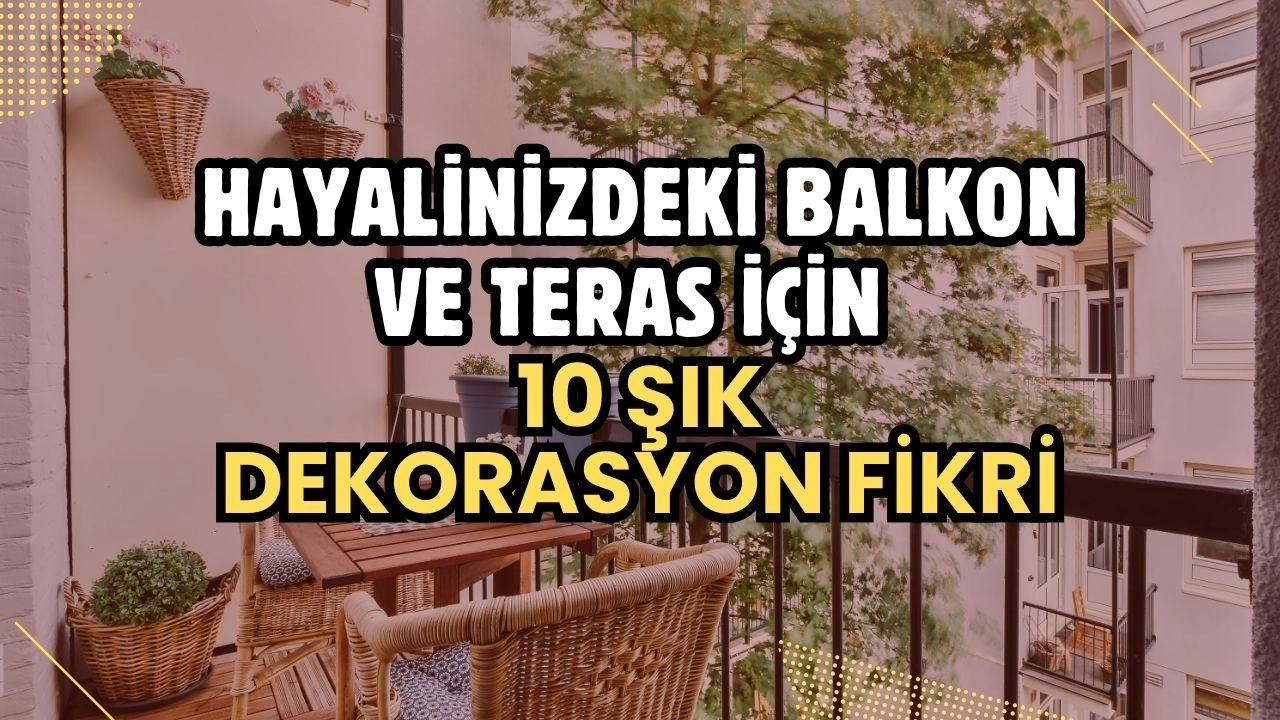 Hayalinizdeki Balkon ve Teras için 10 Şık Dekorasyon Fikri