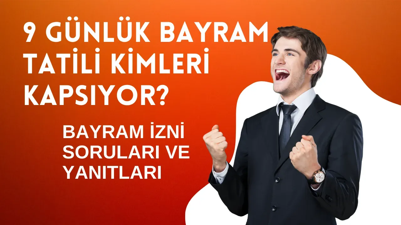 Bayram İzni Soruları ve Yanıtları İdari İzin Özel Sektörü Kapsar mı? 9 Günlük Bayram Tatili Kimleri Kapsıyor?